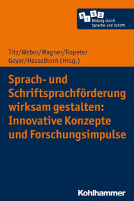 Title: Sprach- und Schriftsprachförderung wirksam gestalten: Innovative Konzepte und Forschungsimpulse, Author: Cora Titz