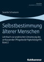 Selbstbestimmung alterer Menschen: Lehrbuch zur praktischen Umsetzung des umfassenden Pflegebedurftigkeitsbegriffs, Band 2