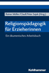 Title: Religionspädagogik für Erzieherinnen: Ein ökumenisches Arbeitsbuch, Author: Rainer Möller