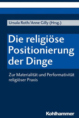 Die religiose Positionierung der Dinge: Zur Materialitat und Performativitat religioser Praxis