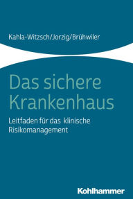 Title: Das sichere Krankenhaus: Leitfaden für das klinische Risikomanagement, Author: Heike-Anette Kahla-Witzsch