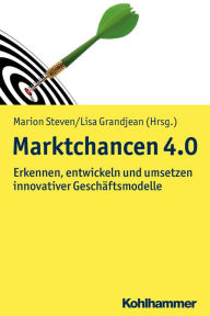 Title: Marktchancen 4.0: Erkennen, entwicklen und umsetzen innovativer Geschäftsmodelle, Author: Lisa Grandjean