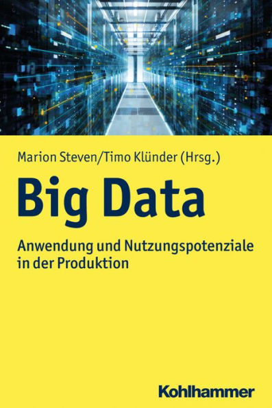 Big Data: Anwendung und Nutzungspotenziale in der Produktion