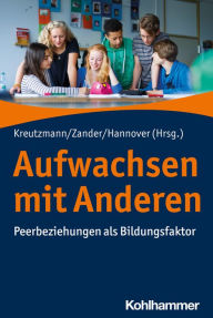 Title: Aufwachsen mit Anderen: Peerbeziehungen als Bildungsfaktor, Author: Madeleine Kreutzmann