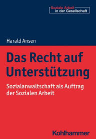 Title: Das Recht auf Unterstutzung: Sozialanwaltschaft als Auftrag der Sozialen Arbeit, Author: Harald Ansen