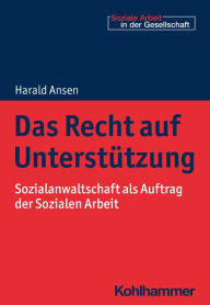 Title: Das Recht auf Unterstützung: Sozialanwaltschaft als Auftrag der Sozialen Arbeit, Author: Harald Ansen