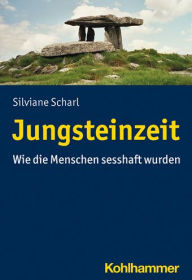 Title: Jungsteinzeit: Wie die Menschen sesshaft wurden, Author: Silviane Scharl