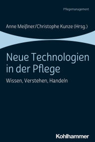 Title: Neue Technologien in der Pflege: Wissen, Verstehen, Handeln, Author: Anne Meißner