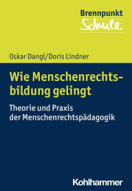 Title: Wie Menschenrechtsbildung gelingt: Theorie und Praxis der Menschenrechtspädagogik, Author: Oskar Dangl
