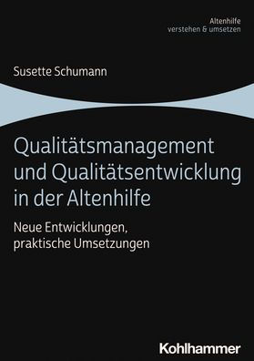 Qualitatsmanagement und Qualitatsentwicklung der Altenhilfe: Neue Entwicklungen, praktische Umsetzungen