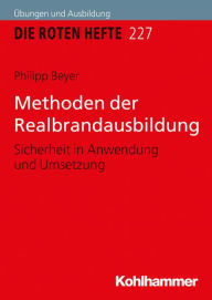 Title: Methoden der Realbrandausbildung: Sicherheit in Anwendung und Umsetzung, Author: Philipp Beyer