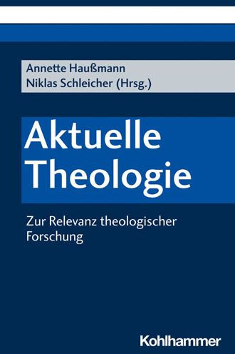 Aktuelle Theologie: Zur Relevanz theologischer Forschung