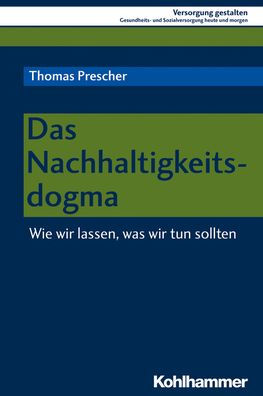 Das Nachhaltigkeitsdogma: Wie wir lassen, was wir tun sollten