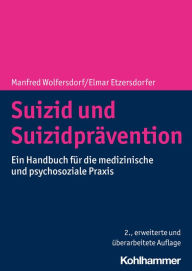Title: Suizid und Suizidprävention: Ein Handbuch für die medizinische und psychosoziale Praxis, Author: Manfred Wolfersdorf