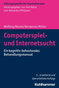 Title: Computerspiel- und Internetsucht: Ein kognitiv-behaviorales Behandlungsmanual, Author: Klaus Wölfling