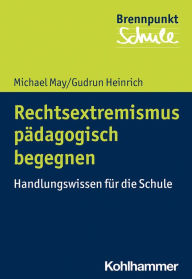 Title: Rechtsextremismus pädagogisch begegnen: Handlungswissen für die Schule, Author: Michael May
