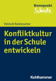 Title: Konfliktkultur in der Schule entwickeln: Wie Demokratiebildung gelingt, Author: Helmolt Rademacher