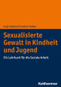 Sexualisierte Gewalt in Kindheit und Jugend: Ein Lehrbuch für die Soziale Arbeit