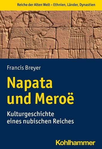 Napata und Meroe: Kulturgeschichte eines nubischen Reiches