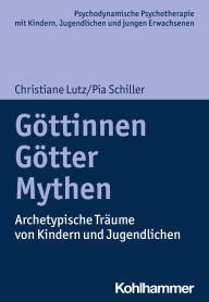 Title: Göttinnen, Götter, Mythen: Archetypische Träume von Kindern und Jugendlichen, Author: Christiane Lutz