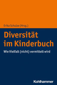 Title: Diversität im Kinderbuch: Wie Vielfalt (nicht) vermittelt wird, Author: Erika Schulze