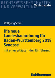 Title: Die neue Landesbauordnung für Baden-Württemberg 2019 Synopse: mit einer erläuternden Einführung, Author: Wolfgang Stein