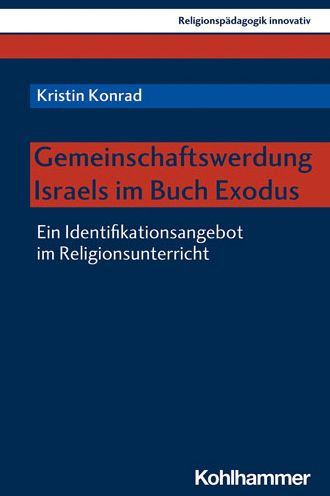 Gemeinschaftswerdung Israels im Buch Exodus: Ein Identifikationsangebot im Religionsunterricht