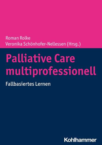 Palliative Care multiprofessionell: Fallbasiertes Lernen