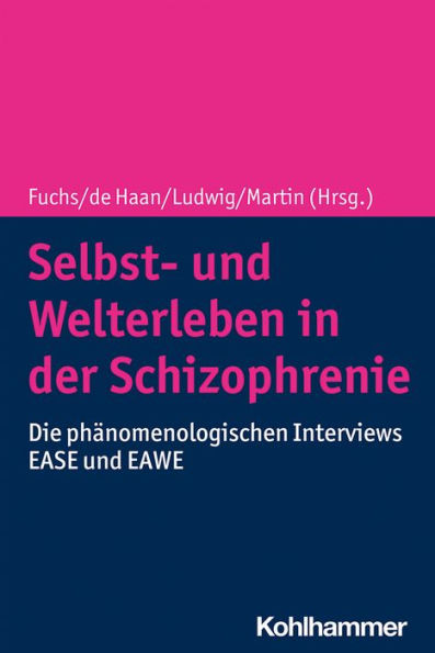 Selbst- und Welterleben in der Schizophrenie: Die phänomenologischen Interviews EASE und EAWE