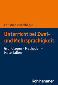 Title: Unterricht bei Zwei- und Mehrsprachigkeit: Grundlagen - Methoden - Materialien, Author: Christine Einhellinger
