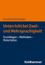 Unterricht bei Zwei- und Mehrsprachigkeit: Grundlagen - Methoden - Materialien