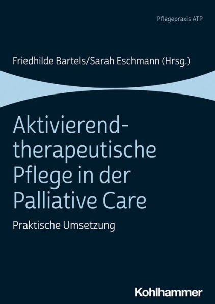 Aktivierend-therapeutische Pflege in der Palliative Care: Praktische Umsetzung