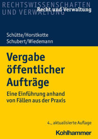Title: Vergabe öffentlicher Aufträge: Eine Einführung anhand von Fällen aus der Praxis, Author: Dieter B. Schütte
