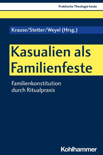 Kasualien als Familienfeste: Familienkonstitution durch Ritualpraxis