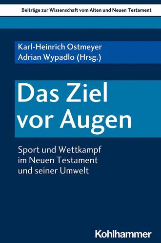 Das Ziel vor Augen: Sport und Wettkampf im Neuen Testament und seiner Umwelt