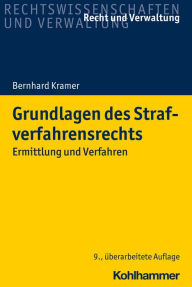 Title: Grundlagen des Strafverfahrensrechts: Ermittlung und Verfahren, Author: Bernhard Kramer