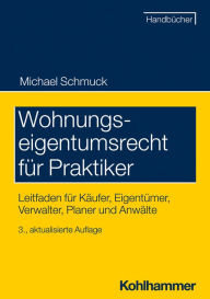 Title: Wohnungseigentumsrecht für Praktiker: Leitfaden für Käufer, Eigentümer, Verwalter, Planer und Anwälte, Author: Michael Schmuck