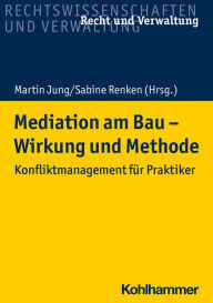 Title: Mediation am Bau - Wirkung und Methode: Konfliktmanagement für Praktiker, Author: Sabine Renken