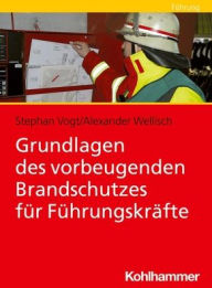 Title: Grundlagen des vorbeugenden Brandschutzes fur Fuhrungskrafte, Author: Stephan Vogt