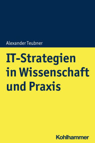 Title: IT-Strategien in Wissenschaft und Praxis, Author: Alexander Teubner