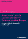 Amyotrophe Lateralsklerose und andere Motoneuronerkrankungen: Pathophysiologie, Diagnostik und Therapie