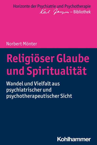 Religiöser Glaube und Spiritualität: Wandel und Vielfalt aus psychiatrischer und psychotherapeutischer Sicht