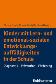 Title: Kinder mit Lern- und emotional-sozialen Entwicklungsauffälligkeiten in der Schule: Diagnostik - Prävention - Förderung, Author: Stefan Blumenthal