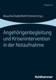 Title: Angehörigenbegleitung und Krisenintervention in der Notaufnahme, Author: Maria Brauchle