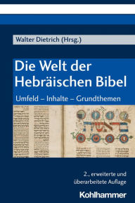 Title: Die Welt der Hebräischen Bibel: Umfeld - Inhalte - Grundthemen, Author: Walter Dietrich