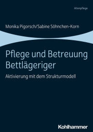 Title: Pflege und Betreuung Bettlägeriger: Aktivierung mit dem Strukturmodell, Author: Monika Pigorsch