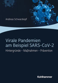 Title: Virale Pandemien am Beispiel SARS-CoV-2: Hintergründe - Maßnahmen - Prävention, Author: Andreas Schwarzkopf