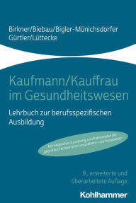 Title: Kaufmann/Kauffrau im Gesundheitswesen: Lehrbuch zur berufsspezifischen Ausbildung, Author: Barbara Birkner