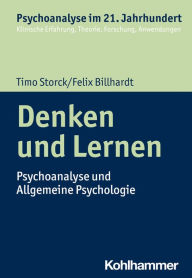 Title: Denken und Lernen: Psychoanalyse und Allgemeine Psychologie, Author: Timo Storck