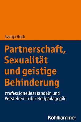 Partnerschaft, Sexualitat und geistige Behinderung: Professionelles Handeln Verstehen der Heilpadagogik
